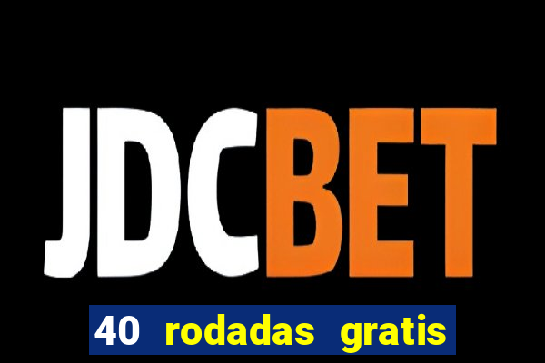 40 rodadas gratis jon bet