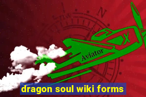 dragon soul wiki forms