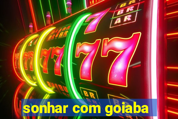 sonhar com goiaba