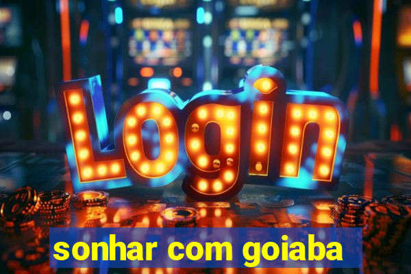 sonhar com goiaba