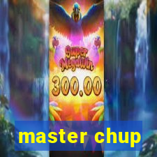 master chup