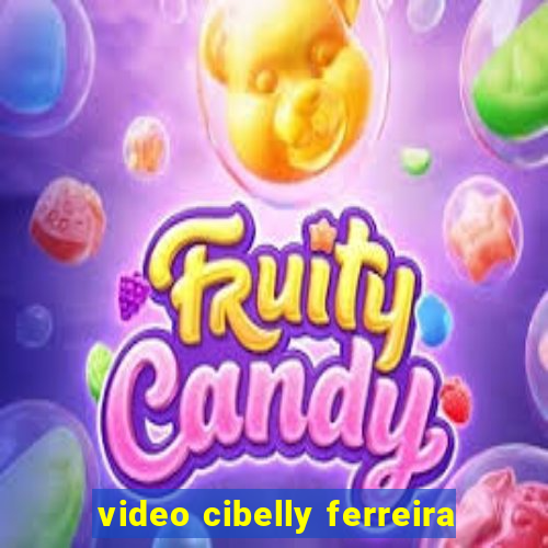 video cibelly ferreira