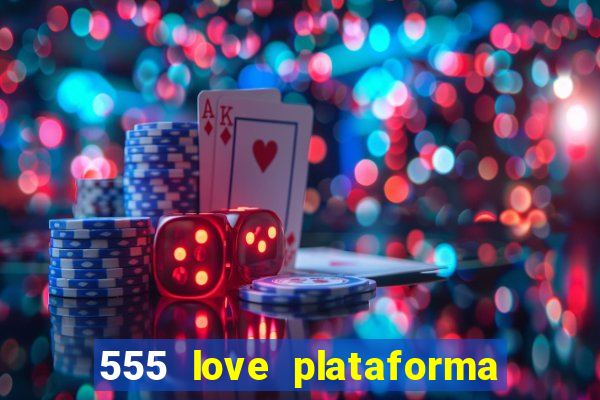 555 love plataforma de jogos