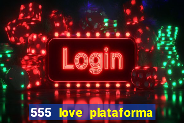 555 love plataforma de jogos