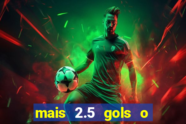 mais 2.5 gols o que significa