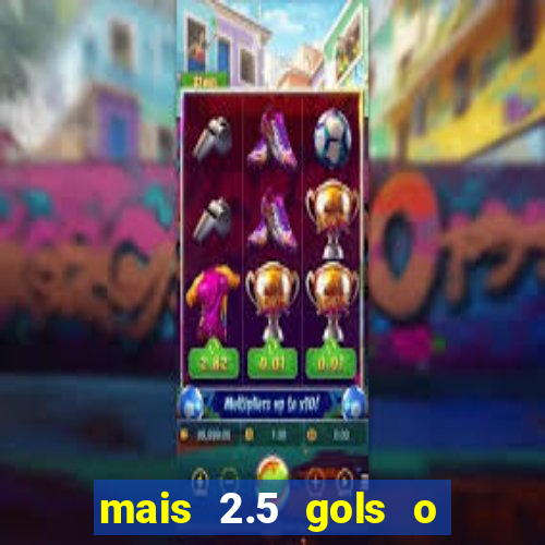 mais 2.5 gols o que significa