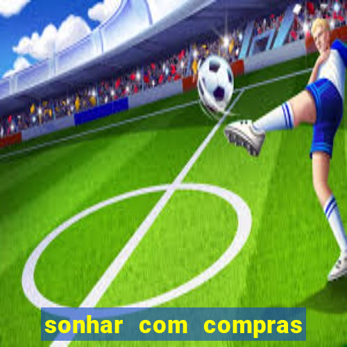 sonhar com compras no mercado