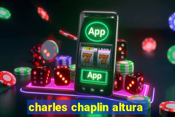 charles chaplin altura