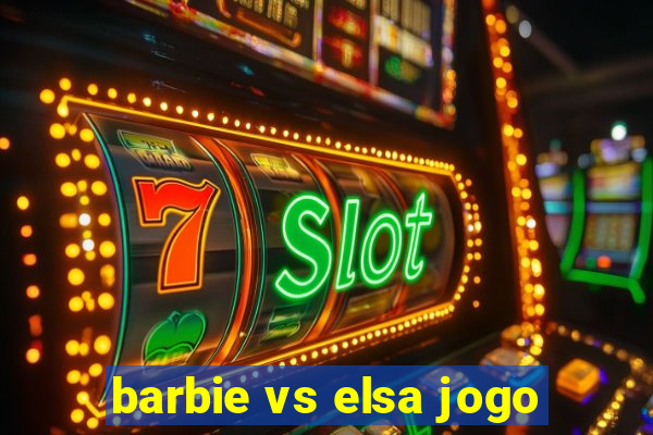 barbie vs elsa jogo