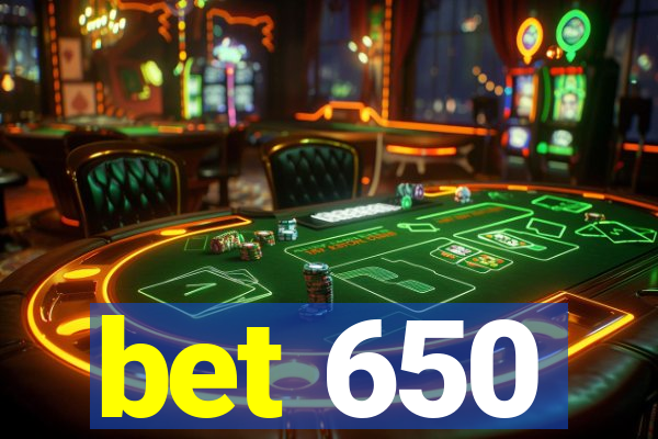 bet 650