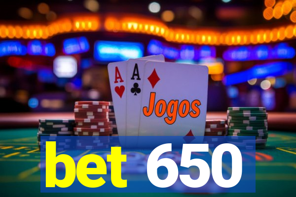 bet 650