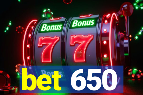 bet 650