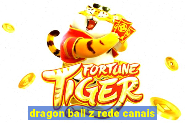 dragon ball z rede canais