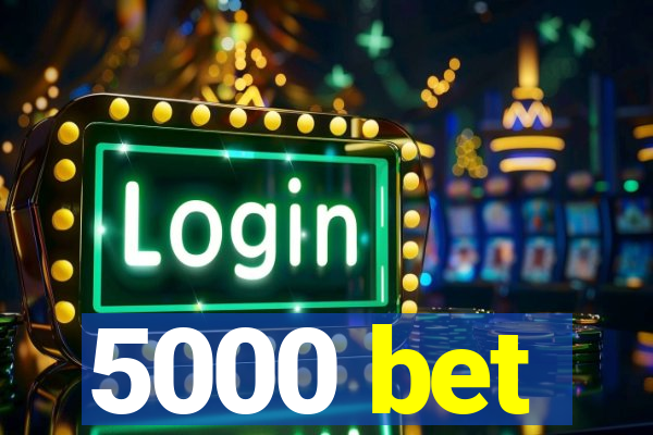 5000 bet