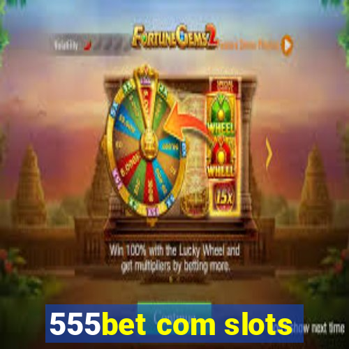 555bet com slots