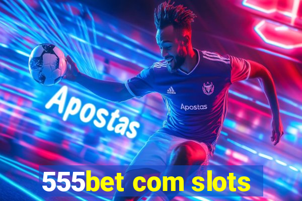 555bet com slots