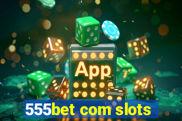 555bet com slots