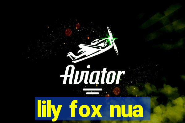 lily fox nua