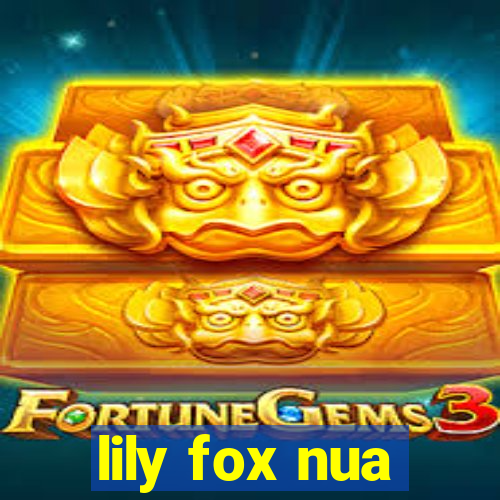 lily fox nua