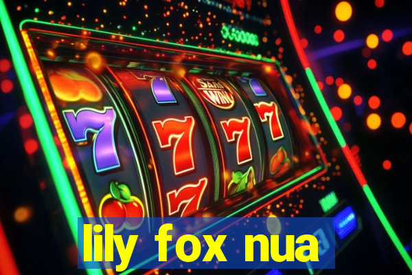 lily fox nua