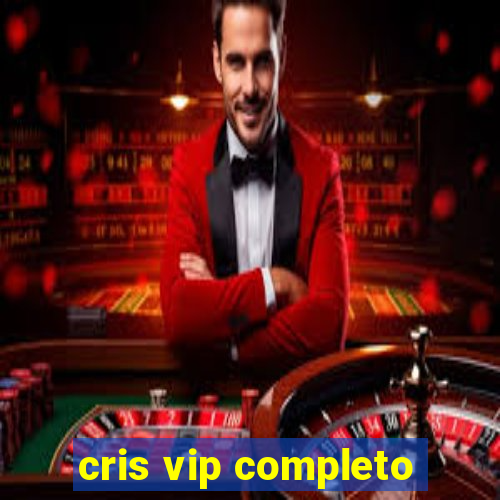 cris vip completo