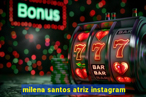 milena santos atriz instagram