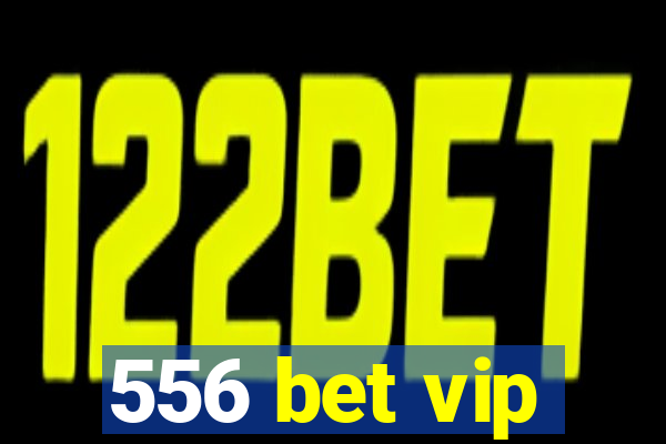 556 bet vip