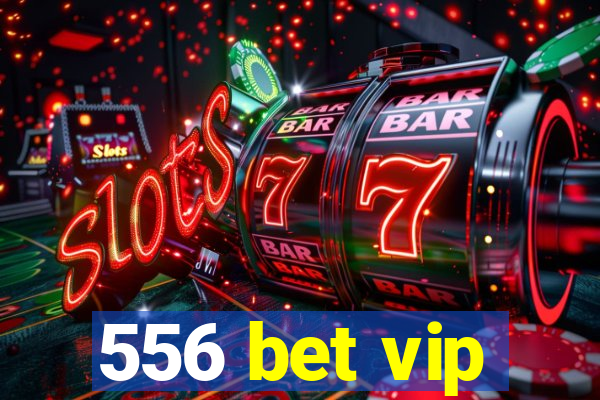 556 bet vip