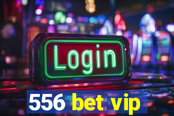 556 bet vip