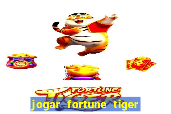 jogar fortune tiger sem depositar