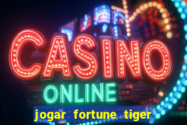 jogar fortune tiger sem depositar