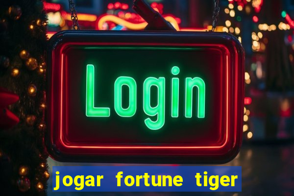 jogar fortune tiger sem depositar