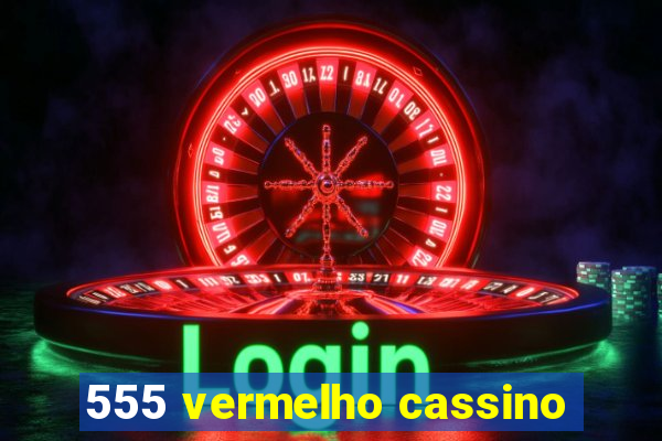 555 vermelho cassino