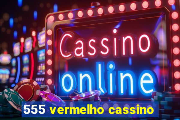 555 vermelho cassino