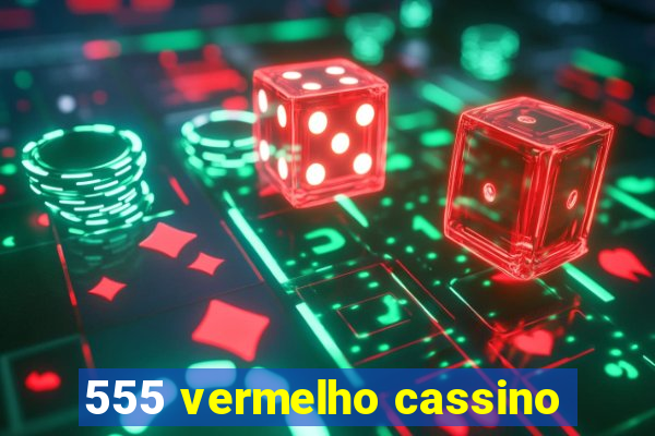 555 vermelho cassino