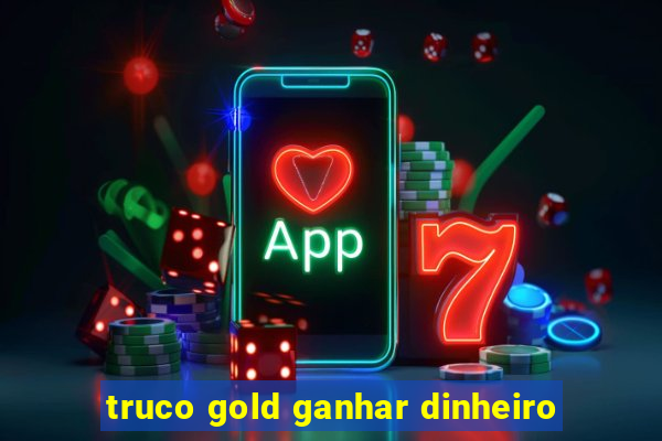 truco gold ganhar dinheiro