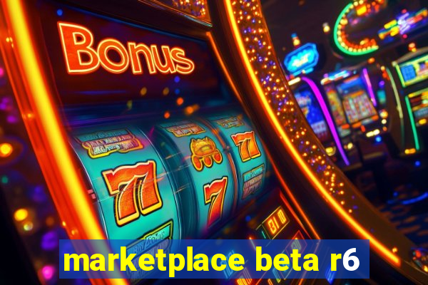 marketplace beta r6