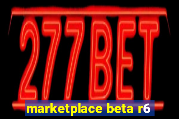 marketplace beta r6