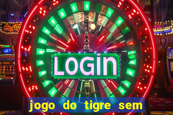 jogo do tigre sem colocar dinheiro