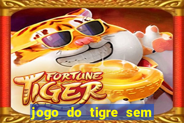 jogo do tigre sem colocar dinheiro