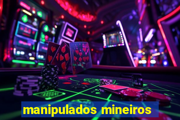 manipulados mineiros