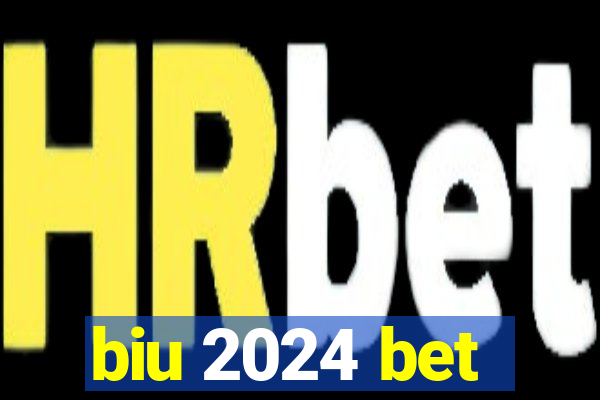 biu 2024 bet