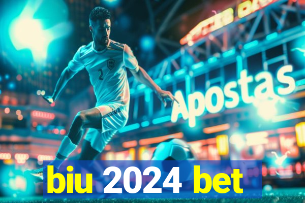 biu 2024 bet