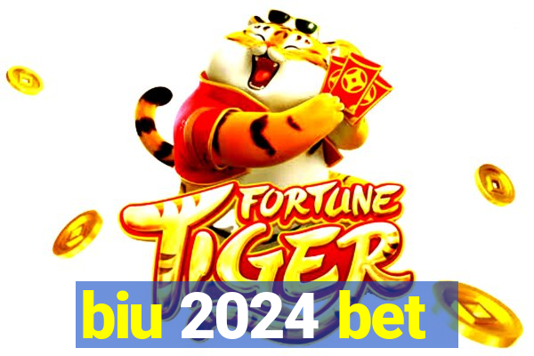 biu 2024 bet