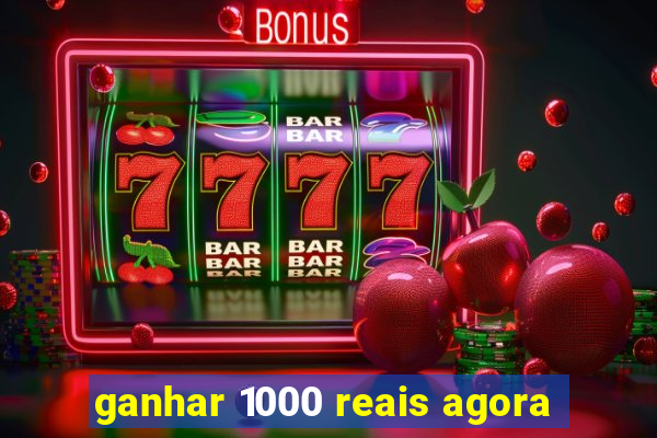 ganhar 1000 reais agora