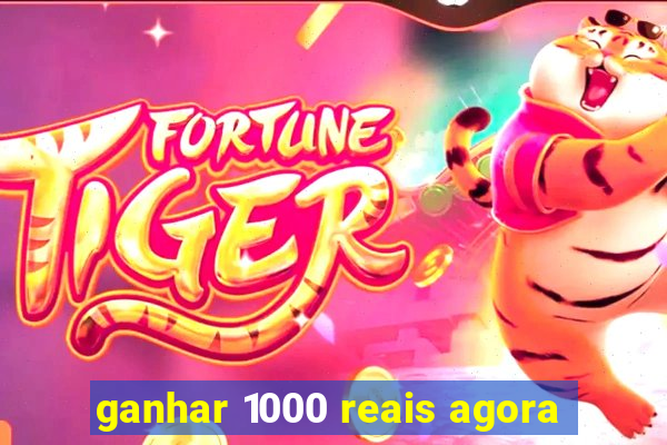 ganhar 1000 reais agora