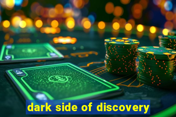 dark side of discovery