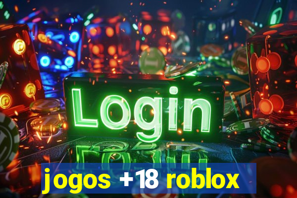 jogos +18 roblox