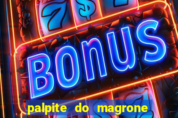 palpite do magrone para hoje