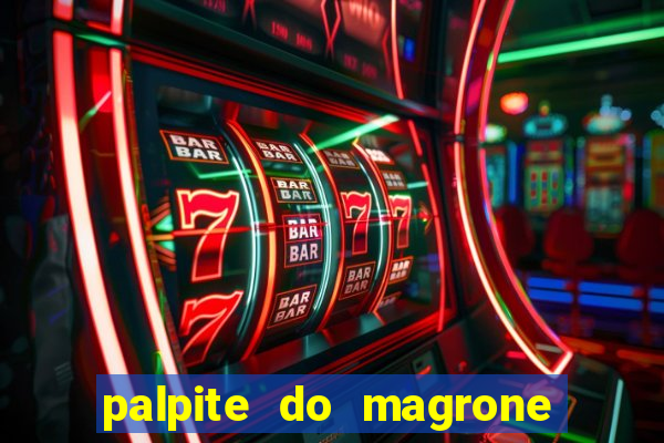 palpite do magrone para hoje